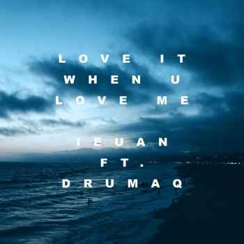 دانلود آهنگ جدید Ieuan به نام Love It When U Love Me (feat. drumaq)